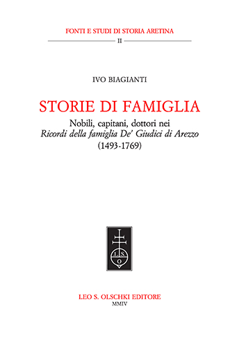 Biagianti,Ivo. - Storie di famiglia. Nobili, capitani, dottori nei Ricordi della famiglia De Giudici di Arezzo (1493-1769).