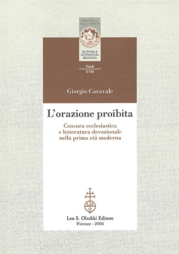 Caravale,Giorgio. - Lorazione proibita. Censura ecclesiastica e letteratura devozionale nella prima et moderna.