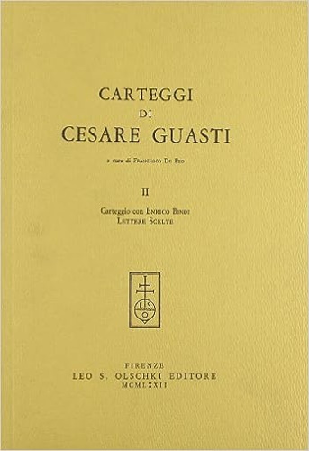 -- - Carteggi di Cesare Guasti. II: Carteggio con Enrico Bindi. Lettere scelte.