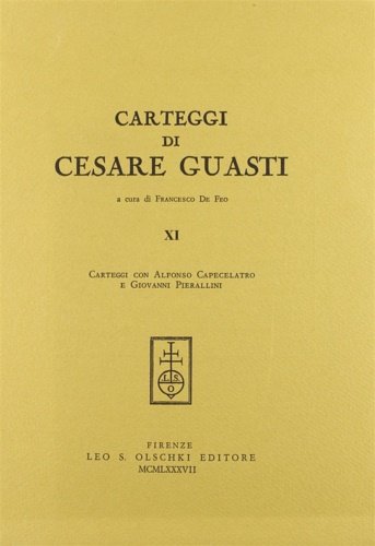 -- - Carteggi di Cesare Guasti. XI: Carteggi con Alfonso Capecelatro e Giovanni Pierallini.
