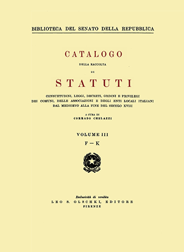 -- - Catalogo della raccolta di statuti, consuetudini, leggi, decreti, ordini e privilegi dei comuni, delle associazioni e degli enti locali italiani dal Medioevo alla fine del secolo XVIII. (Biblioteca de l Senato della Repubblica).Vol