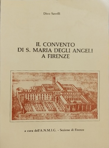 Savelli,Divo. - Il convento di S.Maria degli Angeli a Firenze.