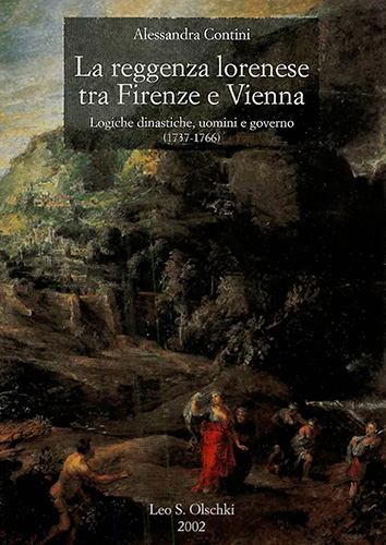 Contini,Alessandra. - La reggenza lorenese tra Firenze e Vienna. Logiche dinastiche, uomini e governo (1737-1766).