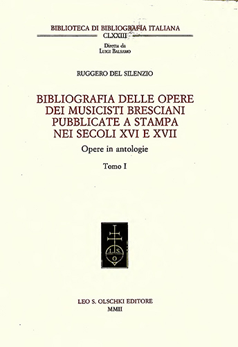Del Silenzio,Ruggero. - Bibliografia delle opere dei musicisti bresciani pubblicate a stampa nei secoli XVI e XVII. Opere in antologie.