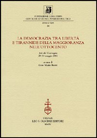 Atti del Convegno internazionale (29-30 magg - La Democrazia tra libert e tirannide della maggioranza nellOttocento.
