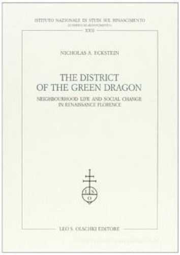 Eckstein,Nicholas A. - The District of the Green Dragon. Neighbourhood life and social change in Renaissance Florence.
