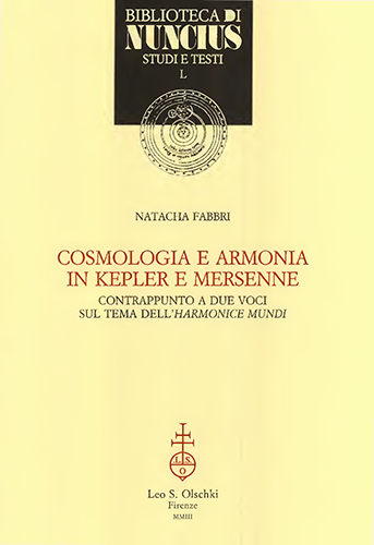 Fabbri,Natacha. - Cosmologia e armonia in Kepler e Mersenne. Contrappunto a due voci sul tema dellHarmonice mundi.