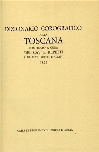 Repetti,E.e altri dotti italiani. (compilato a cura di). - Dizionario corografico della Toscana.