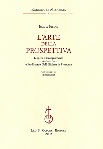 Filippi,Elena. - Larte della prospettiva. Lopera e linsegnamento di Andrea Pozzo e Ferdinando Galli Bibiena in Piemonte.