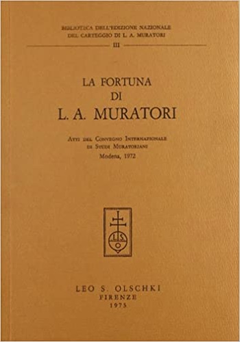 Atti del Convegno Internazionale di Studi Muratoriani (Modena, 1972). - La Fortuna di L. A. Muratori.