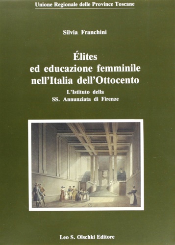 Franchini,Silvia. - lites ed educazione femminile nell'Italia dell'Ottocento. L'Istituto della SS. Annunziata di Firenze.