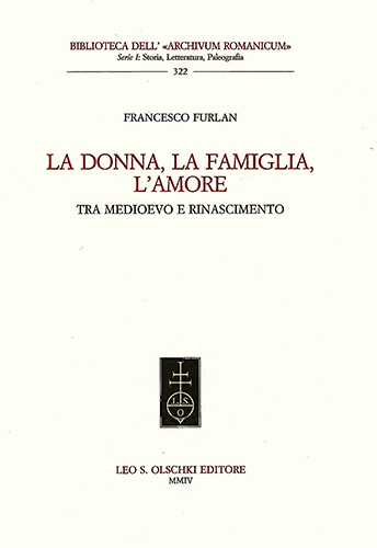 Furlan,Francesco. - La donna, la famiglia, lamore tra Medioevo e Rinascimento.