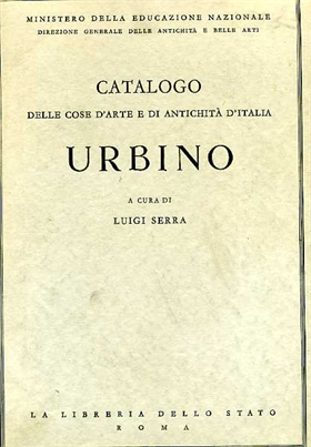 Catalogo delle Cose d'Arte e di Antichità d'Italia. Urbino.