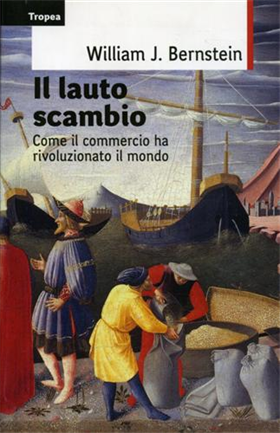 9788855801041-Il lauto scambio. Come il commercio ha rivoluzionato il mondo.