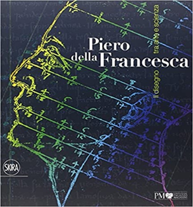 9788857225777-Piero della Francesca. Il disegno tra arte e scienza.