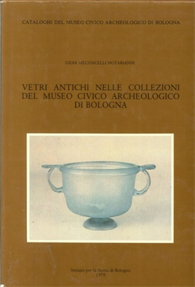 Vetri antichi nelle collezioni del Museo Civico Archeologico di Bologna.