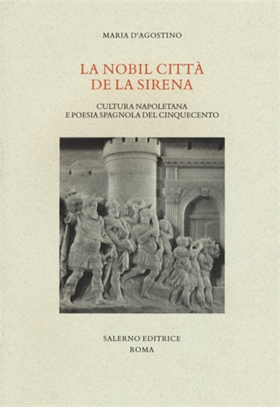 9788869732737-La nobil citta de la sirena. Cultura napoletana e poesia spagnola del Cinquecent