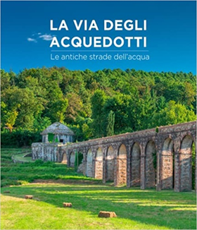 9791254860021-La via degli acquedotti. Le antiche strade dell'acqua.