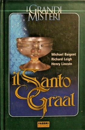 Il Santo Graal. Una catena di misteri lunga duemila anni.