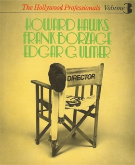 Hollywood Professionals: Howard Hawks, Frank Borzage, Edgar G.Ulmer v. 3.