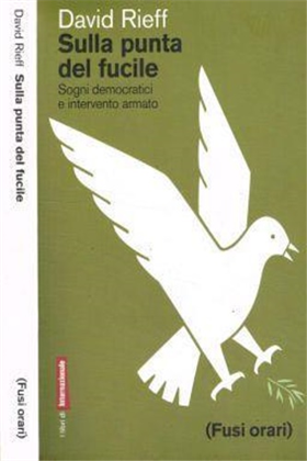 9788889674130-Sulla punta del fucile. Sogni democratici e intervento armato.