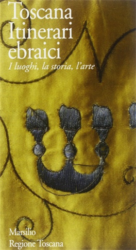 9788831761536-Toscana itinerari ebraici. I luoghi, la storia, l'arte.