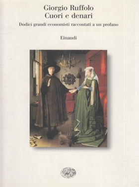 9788806153120-Cuori e denari. Dodici grandi economisti raccontati a un profano.