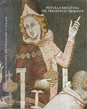 Pittura e miniatura del Trecento in Piemonte.