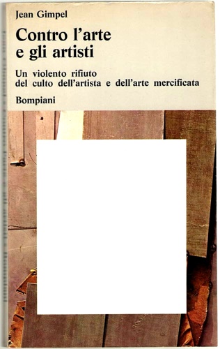 Contro l'arte e gli artisti. Un violento rifiuto del culto dell'artista e dell'a