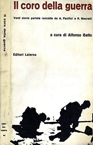 Il coro della guerra. Venti storie parlate raccolte da A.Pacifici e R.Macrelli.