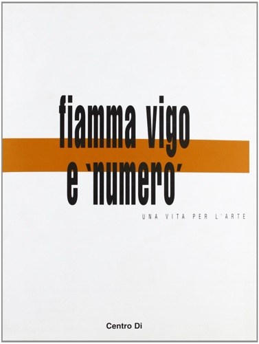 9788870383997-Fiamma Vigo e 'numero'. Una vita per l'arte.