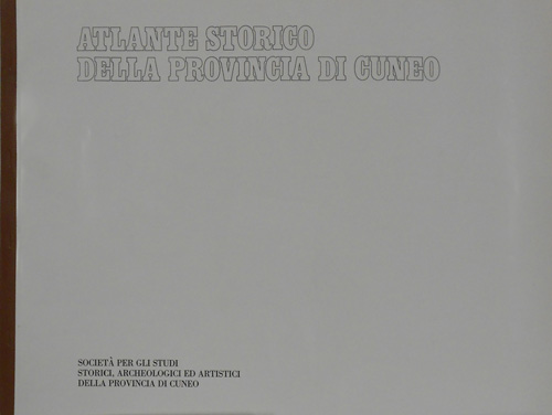 Atlante storico della provincia di Cuneo. Ventitre cartine dalla preistoria al N