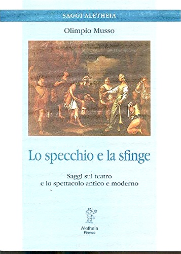 9788885368118-Lo specchio e la sfinge. Saggi sul teatro e lo spettacolo antico e moderno.
