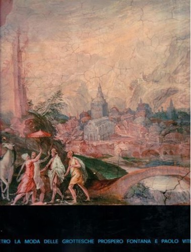 Dietro la moda delle Grottesche, Prospero Fontana e Paolo Vitelli.