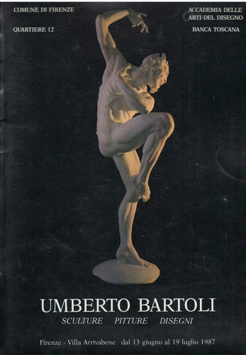 Umberto Bartoli. Sculture - Pitture - Disegni.