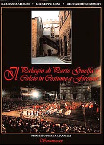 Il Palagio di Parte Guelfa e il Calcio in Costume a Firenze.