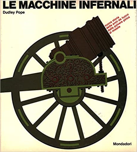 Le macchine infernali. Nuova storia delle armi da fuoco dalla polvere pirica al