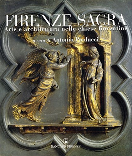 Firenze sacra. Arte e architettura nelle chiese fiorentine.
