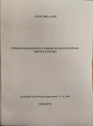 I Maggi di Livorno e l'Ordine di Santo Stefano secoli XVII-XIX.