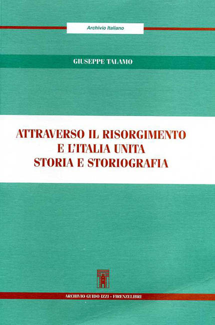 9788876220449-Attraverso il Risorgimento e l'Italia Unita. Storia e storiografia.