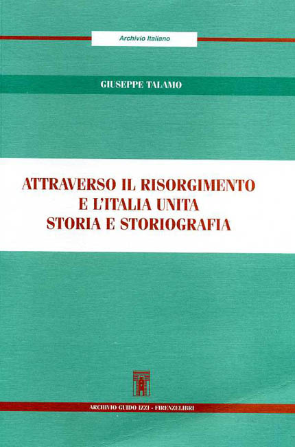 9788876220449-Attraverso il Risorgimento e l'Italia Unita. Storia e storiografia.