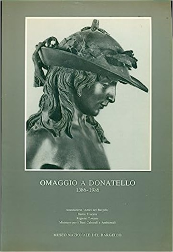 Omaggio a Donatello 1386-1986. Donatello e la storia del Museo.