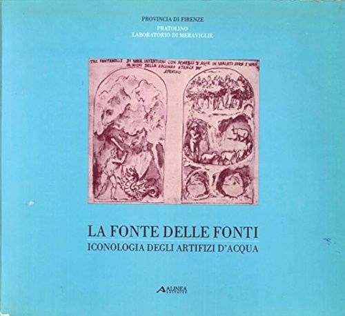 La fonte delle fonti. Iconologia degli artifizi d'acqua.