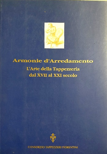 Armonie d'arredamento. L'arte della tappezzeria dal XVII al XXI secolo.