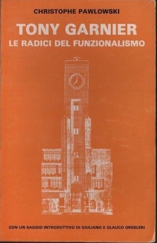 Tony Garnier. Le radici del funzionalismo.
