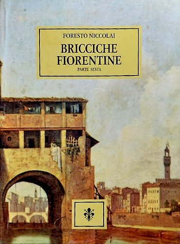 Bricciche fiorentine (tradizioni e giochi,memorie e curiosità). Parte sesta.