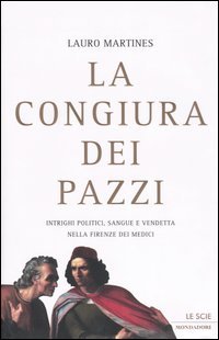 9788804526797-La congiura dei Pazzi. Intrighi politici, sangue e vendetta nella Firenze dei Me
