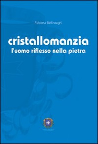 9788889662281-Cristallomanzia, l'uomo riflesso nella pietra.