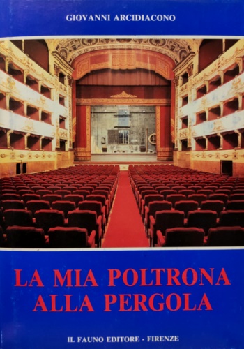 La mia poltrona alla Pergola. 1965-1991-Avvenimenti e note di Teatro.
