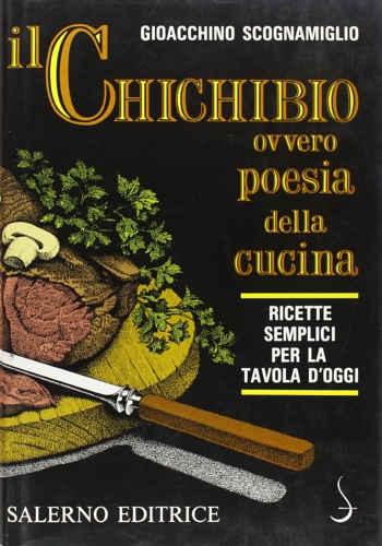 9788885026834-Il Chichibio, ovvero poesia della cucina. Ricette semplici per la tavola d'oggi.